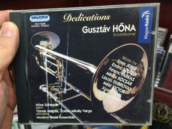 Dedications - Gusztáv Hőna (trombone) / Works by Ervin Jereb, Endre Székely, Ferenc Farkas, Miklós Kocsár / Nóra Schmidt - piano, Tünde Magda, Modern Brass Ensemble / Hungaroton Classic ‎Audio CD 2005 Stereo / HCD 32298