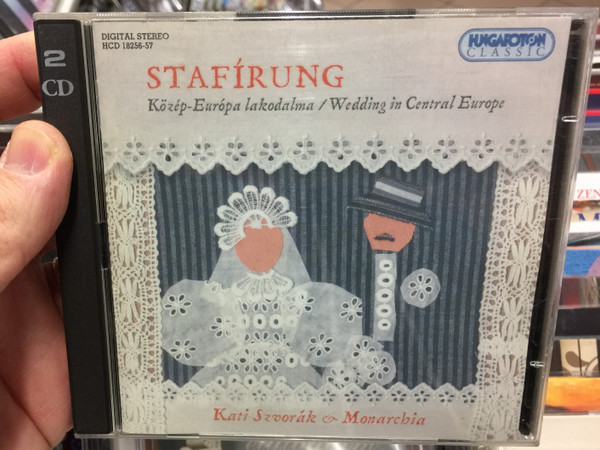 Stafírung (Közép-Európa Lakodalma = Wedding In Centraul Europe) / Kati Szvorák & Monarchia / Hungaroton Classic 2x ‎Audio CD 2002 Stereo / HCD 18256-57