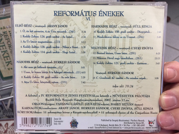 Református Énekek 6. Audio CD 2007 Hymns of the Reformed Church VI. / Organ: Fassang László / Conducted by: Arany János, Berkesi Sándor, Cseri Zsófia, Süll Kinga / 11 Reformed choirs of the Carpathian Basin / BGCD 182 (5998272707749)