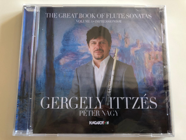 The Great Book Of Flute Sonatas: Volume 4 - Impressionism / Gergely Ittzés, Péter Nagy / Hungaroton ‎Audio CD 2017 / HCD 32776