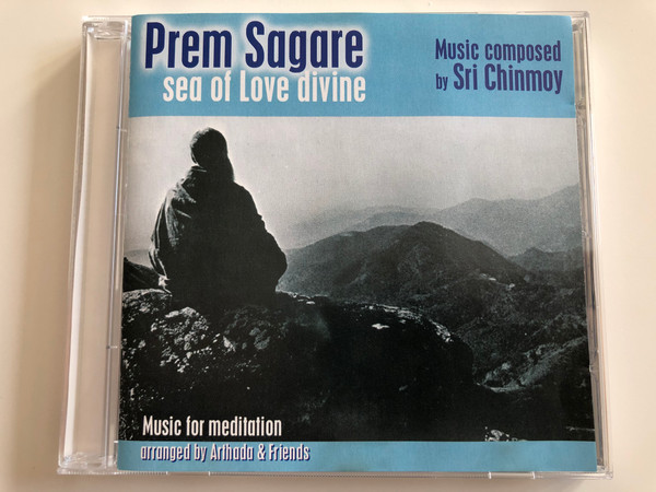 Prem Sagare - Sea of Love divine / Music composed by Sri Chinmoy / Music for meditation / Arranged by Arthada & Friends / Audio CD 2001