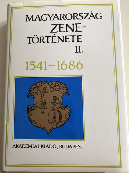 Magyarország Zene-Története II. 1541-1686 by Bárdos Kornél / History of Hungarian Music vol 2. / Akadémiai Kiadó Budapest / Hardcover 1990 (9630553198)