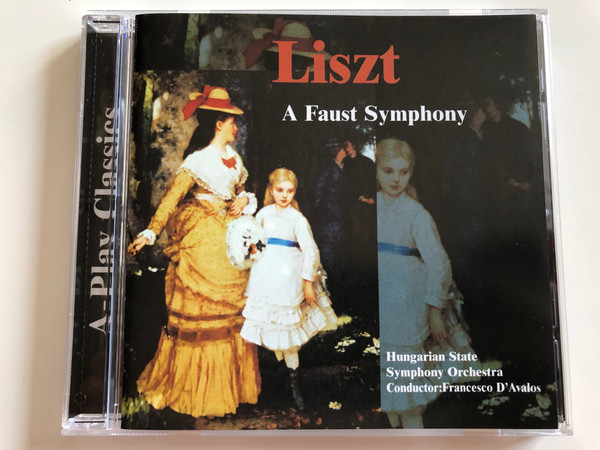 Liszt - A Faust Symphony / Hungarian State Symphony Orchestra / Conductor: Francesco D'Avalos / A-Play Classics Audio CD 2001 / 9039-2