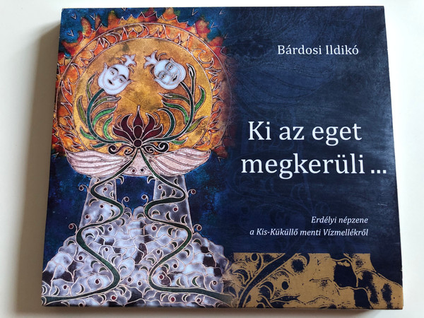 Bárdosi Ildikó ‎– Ki Az Eget Megkerüli… / Erdélyi Népzene A Kis-Küküllő Menti Vízmellékről / Audio CD 2016 / bi1