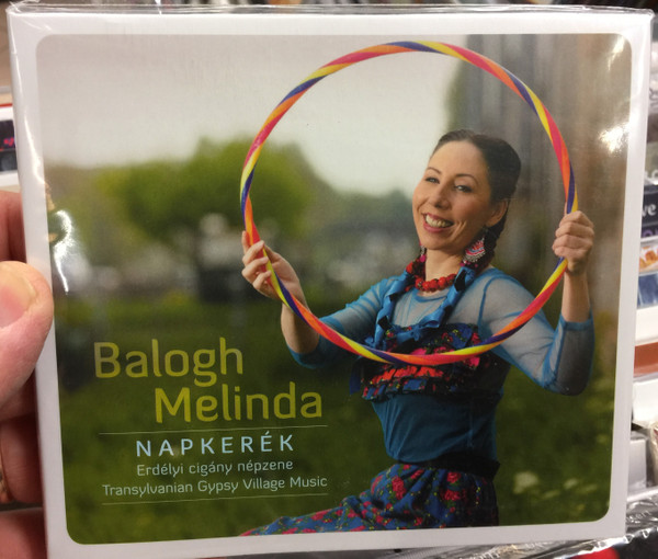 Balogh Melinda ‎– Napkerék (Erdélyi Cigány Népzene = Transylvanian Gypsy Village Music) / Fonó Records ‎Audio CD 2019 / FA 439-2