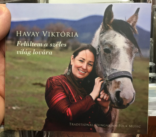 Havay Viktória ‎– Felültem A Széles Világ Lovára... (Traditional Hungarian Folk Music) / Szerzoi kiadas Audio CD 2019 / HV-001