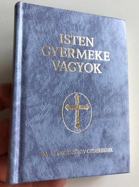  Isten Gyermeke Vagyok - Hungarian Prayer Book and Songbook for Children / Blue hardcover / Ima és Énekeskönyv Katolikus Gyermekeknek / Childrens Catholic Hymnal and Prayerbook (9633606780)