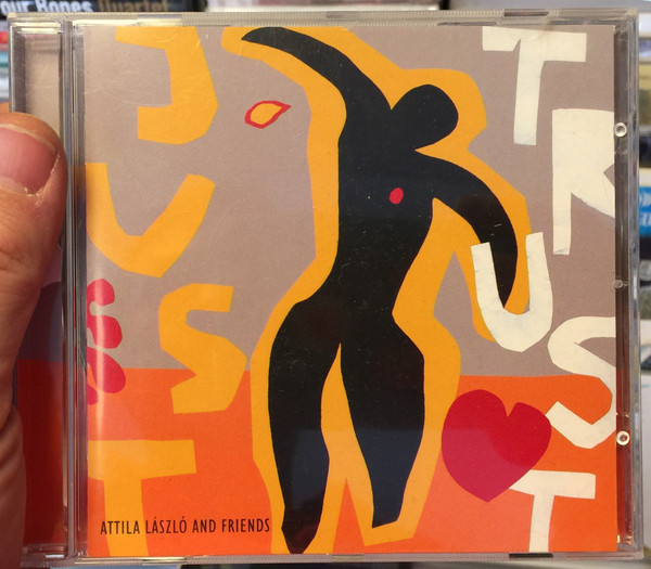 Attila László & Friends ‎– Just Trust / Tom-Tom Records ‎Audio CD 2006 / TTCD 85