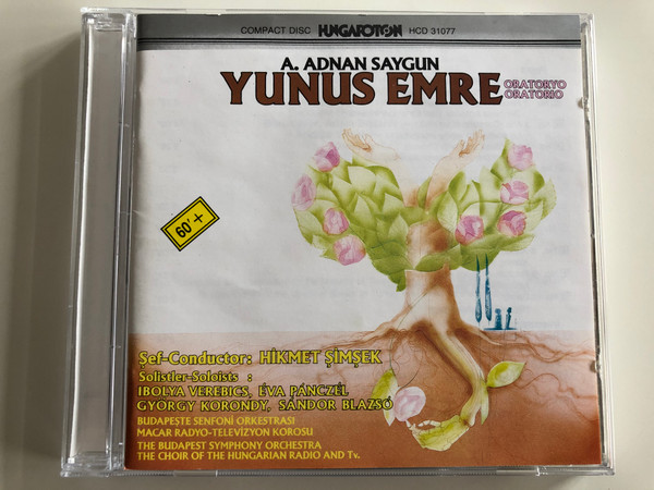 A. Adnan Saygun – Yunus Emre / Conductor: Hikmet Şimşek ‎/ Soloists: Ibolya Verebics, Eva Panczel, Gyorgy Korondy, Sandor Blazso / The Budapest Symphony Orchestra, The Choir of the Hungarian Radio And Tv. / Hungaroton Audio CD 1989 Stereo / HCD 31077