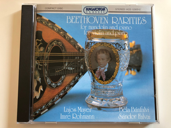 Beethoven Rarities - For Mandolin And Piano, For Violin And Piano / Lajos Mayer, Imre Rohmann, Béla Bánfalvi, Sándor Falvai / Hungaroton Classic ‎Audio CD 1994 Stereo / HCD 12303-2