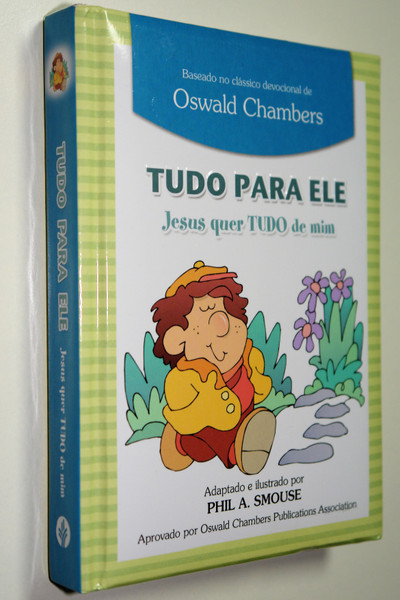 Jesus Wants All of Me by Phil A. Smouse / Portuguese Language Edition / Tudo Para Ele. Jesus Quer Tudo de Mim Em Portugues do Brasil (9781680430981)