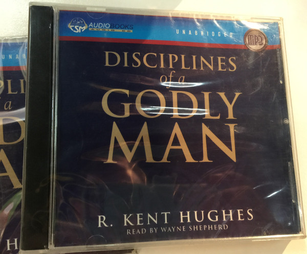 Disciplines of a Godly Man by R. Kent Hughes / Unabridged Audiobook MP3 - Read by Wayne Shepherd (9781596442764)