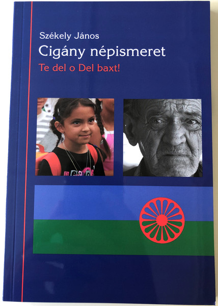 Cigány Népismeret by Székely János / Te del o Del baxt! / Szent István Társulat 2017 / Paperback / Romani etnography (9789633617021)