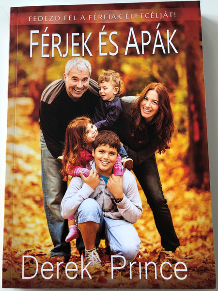 Férjek és Apák - Fedezd fel a Férfiak életcélját! by Derek Prince / Hungarian translation of Husbands & Fathers - Rediscover The Creator's Purpose for men / Paperback / Derek Prince Ministries Hungary / Logos kiadó 2017 (9789638974990)