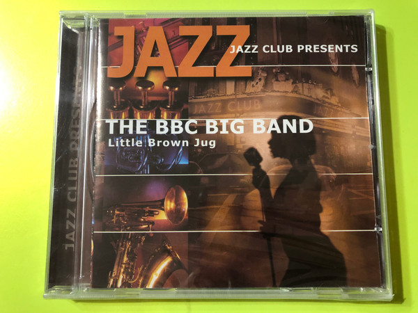Jazz Club Presents - The BBC Big Band - Little Brown Jug / Galaxy Music Audio CD 2001 / 3899902 (8711638999025)