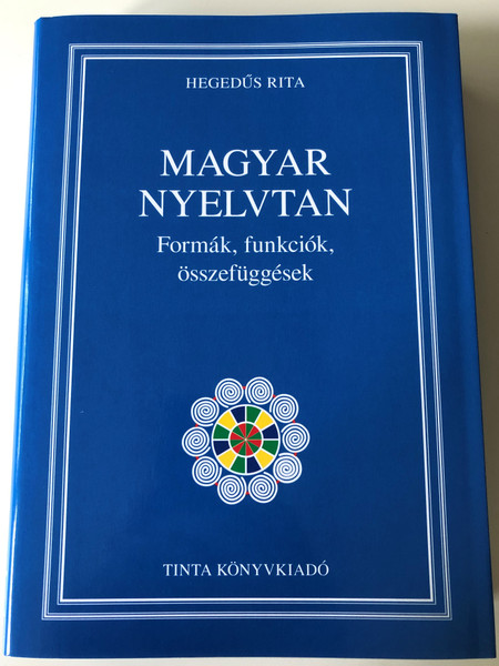 Magyar nyelvtan / Formák, funkciók, összefüggések / by Hegedűs Rita / Tinta Könyvkiadó / Hungarian Grammar (9789634091585)