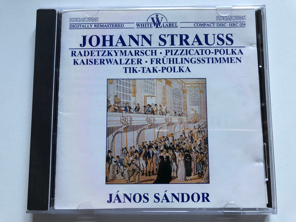 Johann Strauss - Radetzkymarsch, Pizzicato-Polka, Kaiserwalzer, Frühlingsstimmen, Tik-Tak-Polka / Janos Sandor ‎/ Hungaroton ‎Audio CD 1987 Stereo / HRC 054