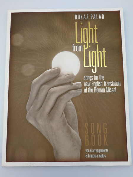 Light from Light by Bukas Palad / Songs for the New English Translation of the Roman Missal / Song Book - vocal arrangements & liturgical notes / Paperback 2012 / Jesuit Communications Foundation (9789710305742)