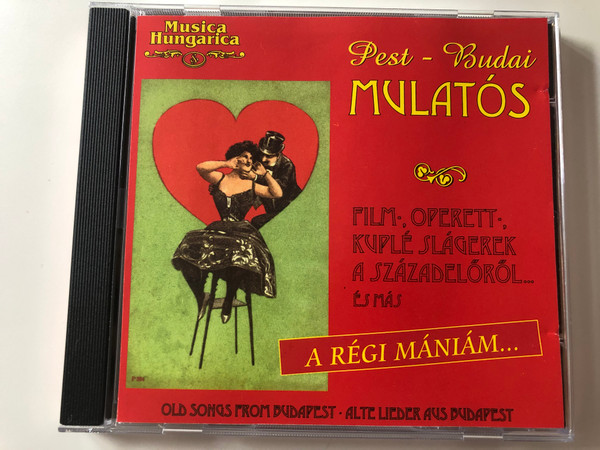 Pest-Budai Mulatós - Film-, Operett-, Kuplé Slágerek A Századelőről... És Más / A Regi Maniam... / Old Songs From Budapest, Alte Lieder Aus Budapest / Musica Hungarica ‎Audio CD 2000 / MHA 082