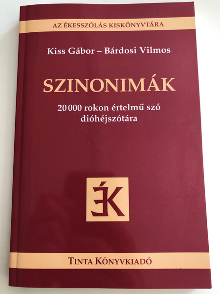 Szinonimák / 20000 rokon értelmű szó dióhéjszótára / by Kiss Gábor, Bárdosi Vilmos / Tinta Könyvkiadó / Synonyms (9789639902008)