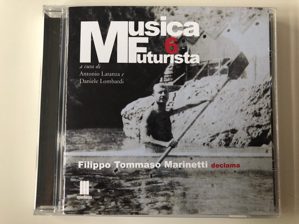 Musica Futurista 6 / a curi di Antonio Latanza e Daniele Lombardi / Filippo Tommaso Mainetti declama / Mudima Ed. Musicali Audio CD 2010 / 8033224410319