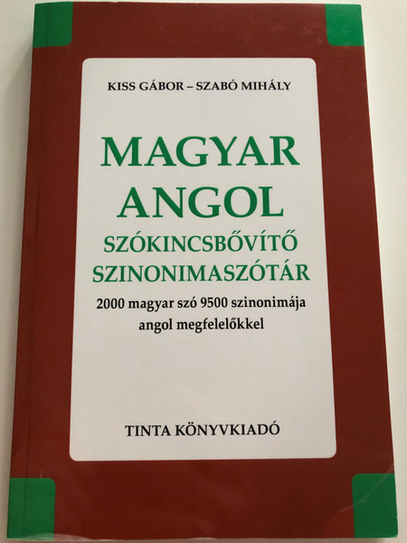 Magyar-angol szókincsbővítő szinonimaszótár / 2000 magyar szó 9500 szinonimája angol megfelelőkkel / by Kiss Gábor, Szabó Mihály / Hungarian - English Thesaurus (9789634090823)