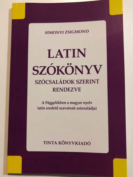 Latin szókönyv / Szócsaládok szerint rendezve - A függelékben a magyar nyelv latin eredetű szavainak szócsaládjai / by Simonyi Zsigmond / Latin wordbook for Hungarians (9789634090311)