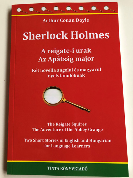 Sherlock Holmes: A reigate-i urak, Az Apátság major - Két novella angolul és magyarul nyelvtanulóknak by Arthur Conan Doyle / Tinta Könyvkiadó / 2 Sherlock Holmes novels in English and Hungarian (9789634090380) 