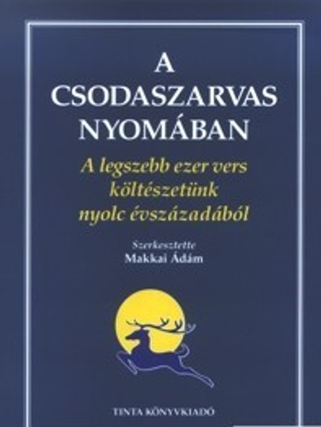 A csodaszarvas nyomában / A legszebb ezer vers költészetünk nyolc évszázadából / by Makkai Adam / Tinta Könyvkiadó / In Quest of the Miracle Stag (9639372374)