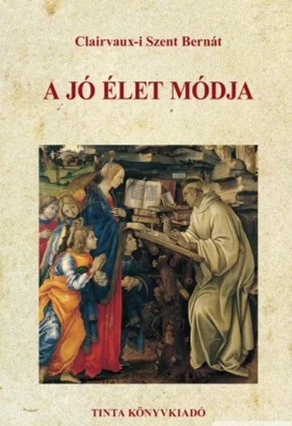 A jó élet módja / by Clairvaux-i Szent Bernát / The way of living a good life (9789634090267)