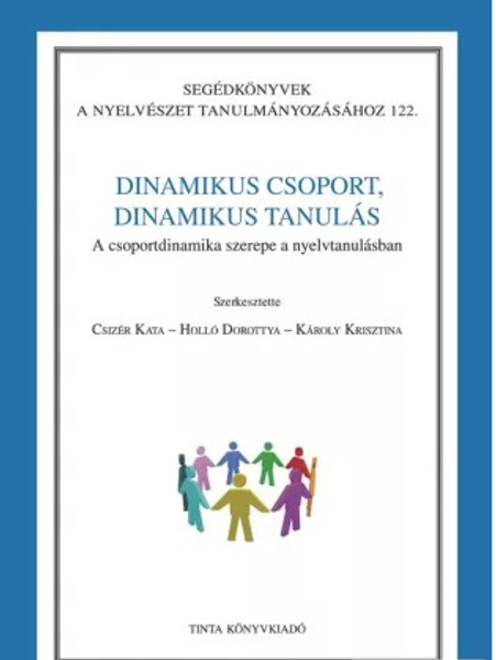 Dinamikus csoport, dinamikus tanulás / A csoportdinamika szerepe a nyelvtanulásban / by Csizér Kata, Holló Dorottya, Károly Krisztina / Tinta Könyvkiadó / Dynamic team, dynamic learning (9789639902794)