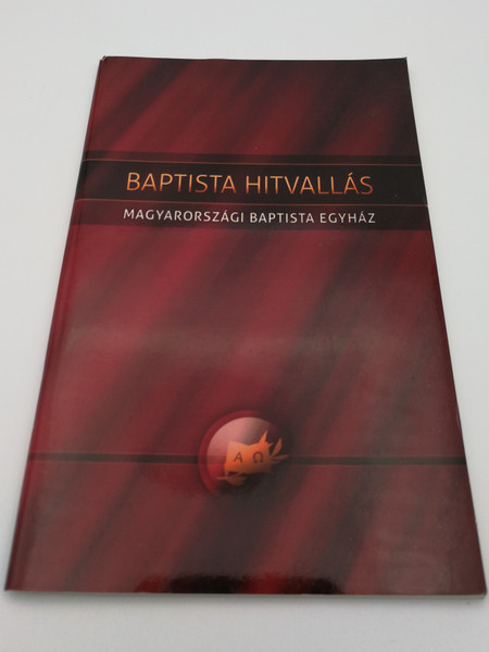 Baptista Hitvallás - Magyaroszági Baptista Egyház 2015 / Hungarian Baptist Confession / Paperback / Hungarian Baptist Congregation Statement of Faith (9789631222449)