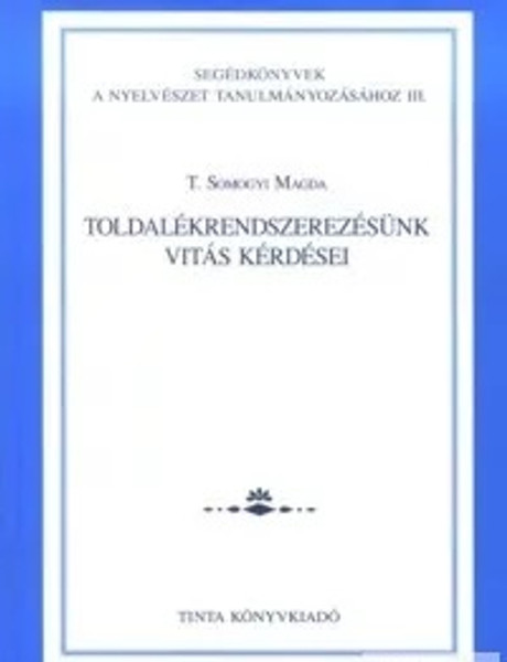 Toldalékrendszerezésünk vitás kérdései / By T. Somogyi Magda / Tinta Könyvkiadó / Controversial issues in our suffix organization in Hungarian (9638601388)