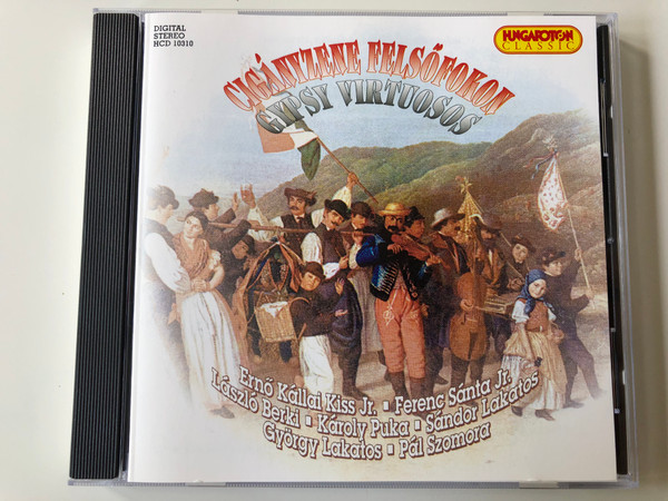 Ciganyzene Felsofokon - Gypsy Virtuosos / Erno Kallai Kiss Jr., Ferenc Santa Jr., Laszlo Berki, Karoly Puka, Sandor Lakatos, Gyorgy Lakatos, Pal Szomora / Hungaroton Classic Audio CD 2000 Stereo / HCD 10310