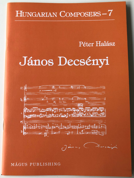 János Decsényi - Hungarian Composers - 7 by Péter Halász / Mágus Publishing (9789638278616)