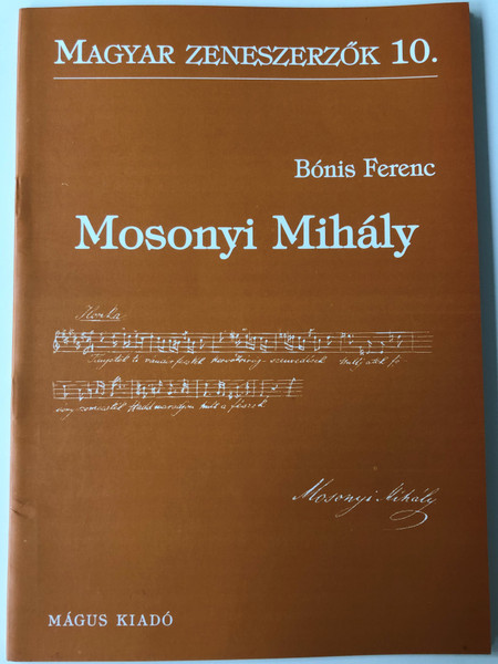Mosonyi Mihály (1815-1870) Magyar Zeneszerzők 10. by Bónis Ferenc / Mágus Kiadó (9789638278487)