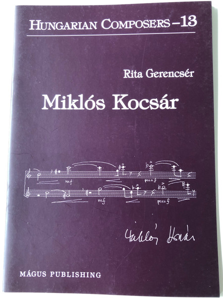 Miklós Kocsár (1933-2019) Hungarian Composers 13 by Rita Gerencsér / Magus Publishing (9789638278982)