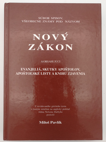 Czech language New Testament - Nový Zákon - Nová Zmluva / Miloš Pavlík translation / Evanjeliá, Skutky Apoštolov, Apoštolské Listy, Knihu Zjavenia / Pavlík Records 1998 / Hardcover (8096791745)