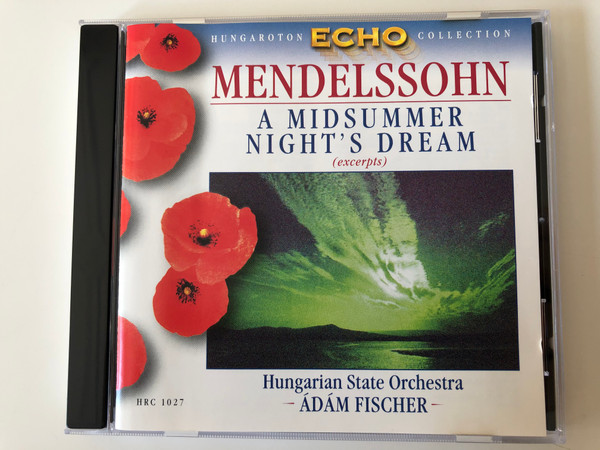 Mendelssohn ‎– A Midsummer Night's Dream (Excerpts) / Hungarian State Orchestra, Adam Fischer / Hungaroton Classic ‎Audio CD 1999 Stereo / HRC 1027