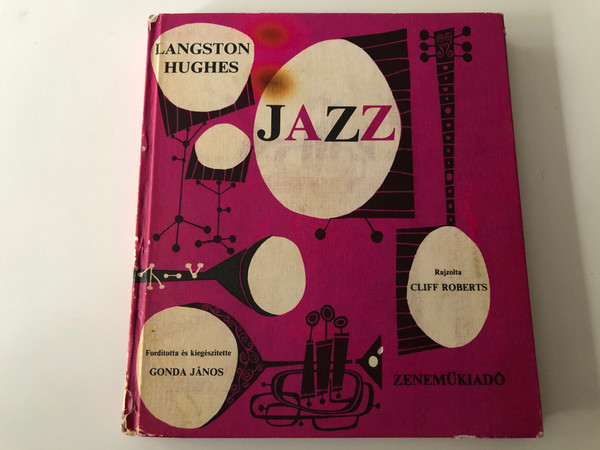 Jazz by Langston Hughes Hungarian edition / Illustrated by Cliff Roberts / Translated and expanded by Gonda János / Zeneműkiadó 1973 / Hardcover / Lyrics translated by Tóthfalusi István (Jazz-Hughes)