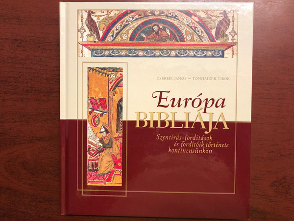 Európa Bibliája - Szentírás-fordítások és fordítóik története kontinensünkön by Cserbik János, Tonhaizer Tibor / European Bible Translations and Translators / Advent kiadó 2018 / Hardcover (9786155907036)