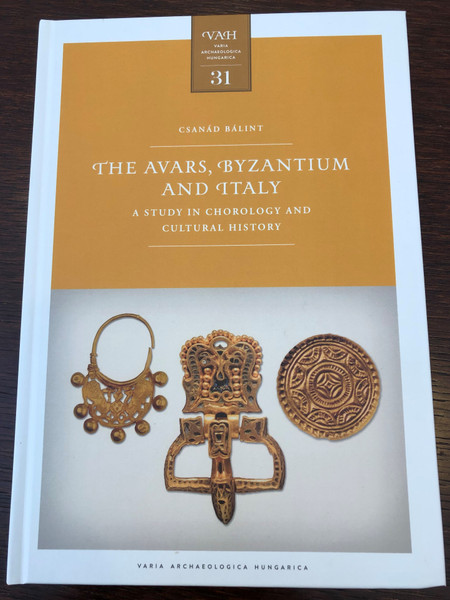 The Avars, Byzantium and Italy - A Study in chorology and Cultural History by Csanád Bálint / Varia Archaeologica Hungarica 31 / Institute of Archeology Hungarian Academy of Sciences 2019 / Hardcover (9786155766237)