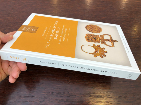 The Avars, Byzantium and Italy - A Study in chorology and Cultural History by Csanád Bálint / Varia Archaeologica Hungarica 31 / Institute of Archeology Hungarian Academy of Sciences 2019 / Hardcover (9786155766237)