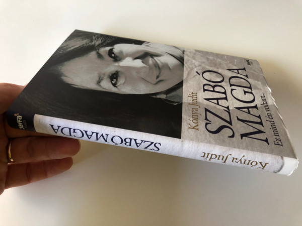 Szabó Magda - Ez mind én voltam... by Kónya Judit / Jaffa Kiadó 2008 / Monograph about hungarian writer Magda Szabó / Hardcover (9789639604636)