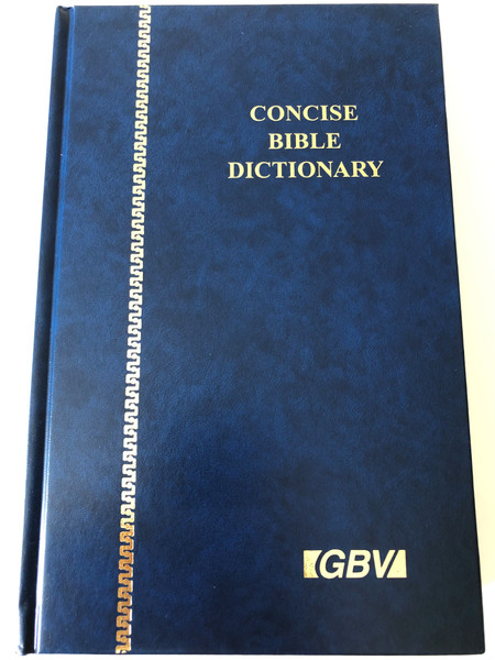 Concise Bible Dictionary / Embracing some special Features to which are added some New Testament synonyms / Hardcover / GBV 2002 Reprint / Chronological tables, maps (ConciseBibleDictionaryGBV)