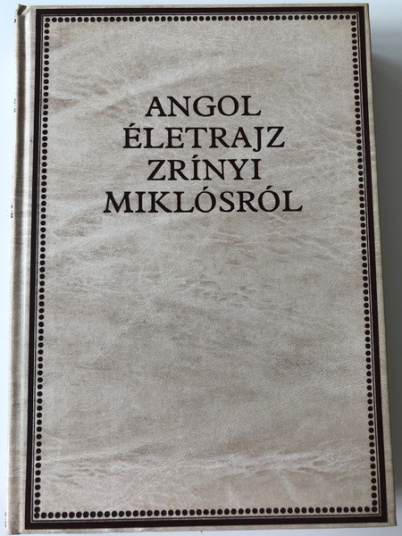 Angol életrajz Zrínyi Miklósról by Kovács Sándor Iván / Zrínyi-könyvtár II. / The Conduct and Character of Count Nicholas Serini - An English biography of Miklós Zrínyi / Zrínyi katonai kiadó 1987 / Essays, studies, facsimile and new prints of the texts (9633269342)