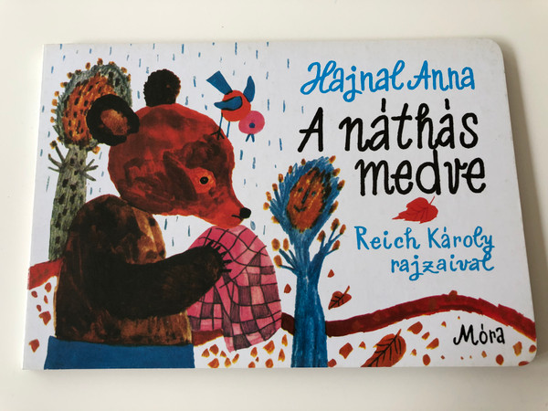 A náthás medve by Hajnal Anna / Illustrated by Reich Károly rajzaival / Móra könyvkiadó 2011 / Hardcover 3rd edition / The Bear caught the cold - Hungarian Nursery rhyme board book (9789631189728)