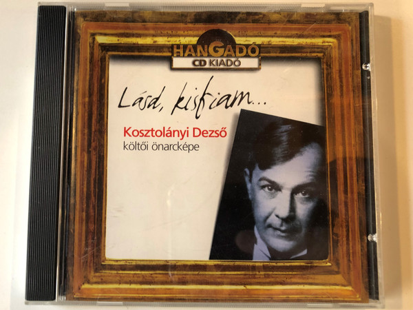 Lasd, kisfiam... - Kosztolányi Dezső, koltoi onarckepe / HanGado CD Kiado Audio CD 1998 / HA-CD 30498