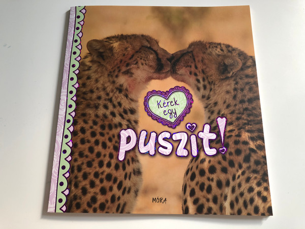 Kérek egy puszit! / Hungarian edition of I Love Kisses / Kissing animals / Móra könykviadó 2015 / Paperback (9789631196023)