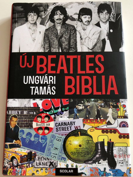 Új Beatles Biblia by Ungvári Tamás / The New Beatles-Bible / Scolar kiadó 2011 / Band history, discography, filmography / Hardcover (9789632442556)